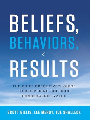 cover image of Beliefs, Behaviors, and Results: the Chief Executive's Guide to Delivering Superior Shareholder Value